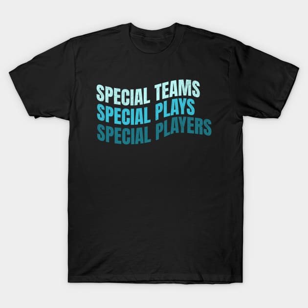 Special Teams Special Plays Special Players T-Shirt by Cosmic Dust Art